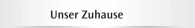 Unser Zuhause